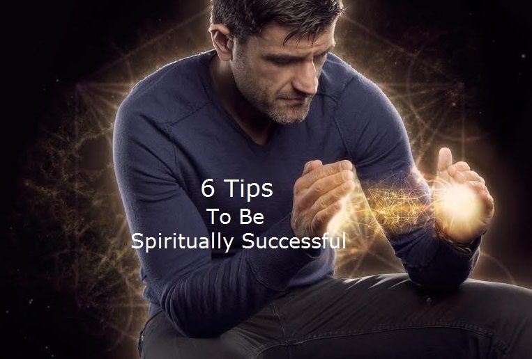 6 Tips to Be Spiritually Successful