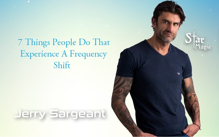 7 Things People Do That Experience A Frequency Shift by Jerry Sargeant