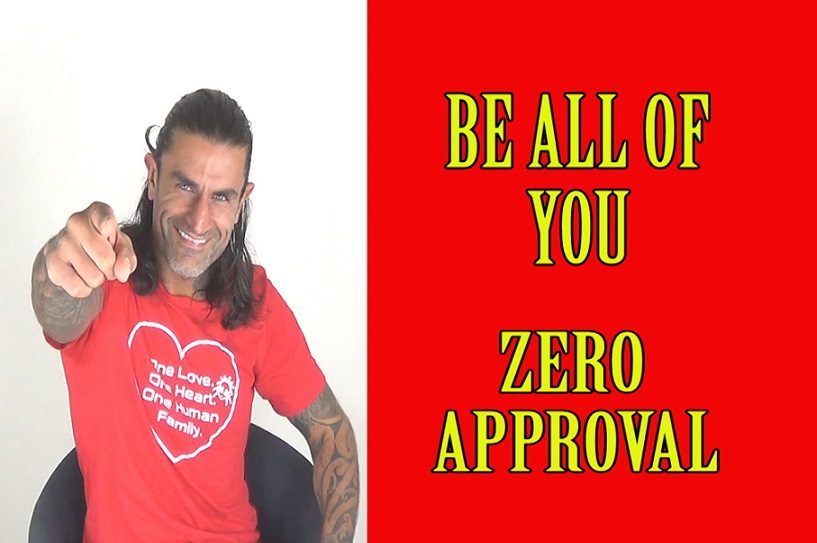 BE All Of YOU – Zero Approval – Be Authentic & Unleash Your Power Within