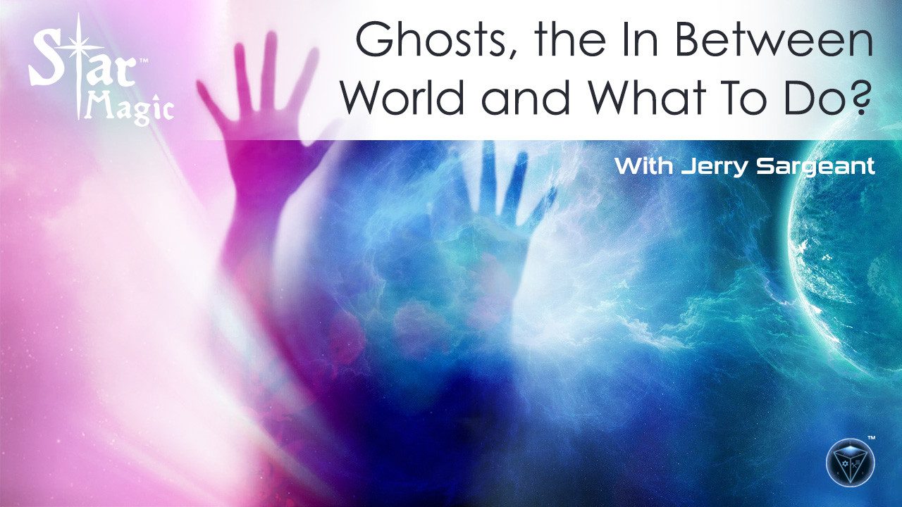 Ghosts, the In Between World and What To Do? Beyond the Veil..