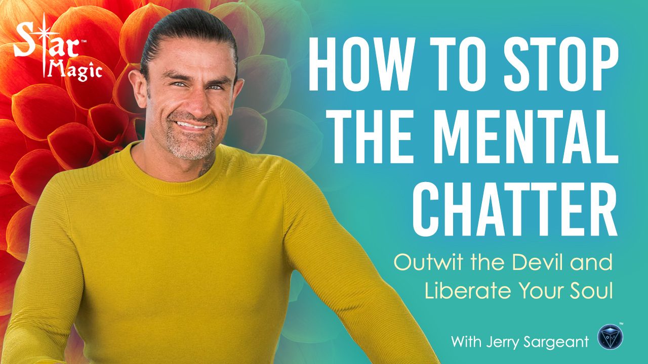 Video: How to Stop the Mental Chatter, Outwit the Devil and Liberate Your Soul