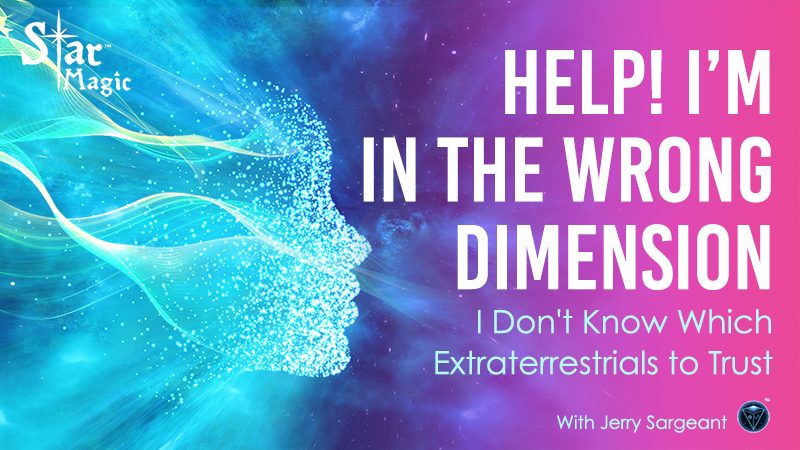 I’m in the Wrong Dimension – Help Me, I Don’t Know Which Extraterrestrials to Trust