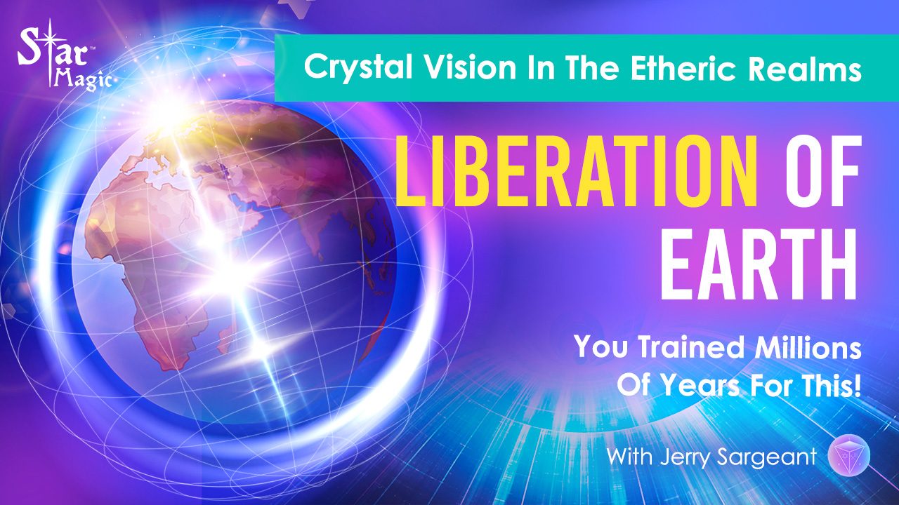 Liberation Of Earth | Crystal Vision In The Etheric Realms | You Trained Millions Of Years For This!