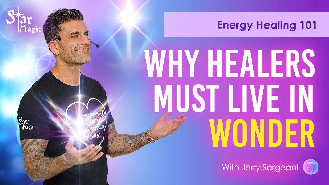 Energy Healing 101 | Why Healers Must Live In Wonder